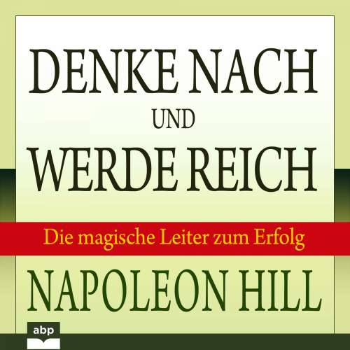 Cover von Napoleon Hill - Denke nach und werde reich - Die magische Leiter zum Erfolg