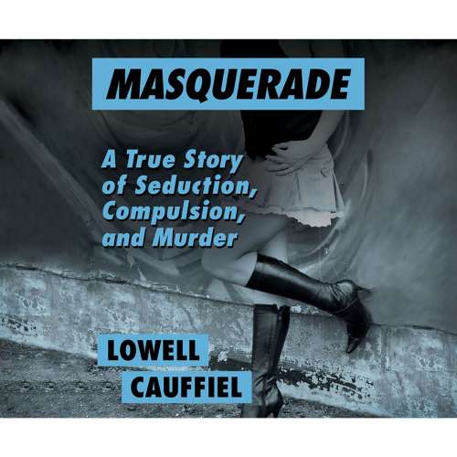 Cover von Lowell Cauffiel - Masquerade - A True Story of Seduction, Compulsion, and Murder