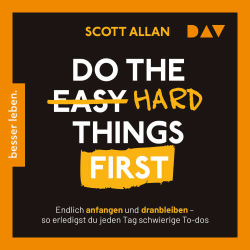 Cover von Scott Allan - Do the Hard Things First. Endlich anfangen und dranbleiben - So erledigst du jeden Tag schwierige To-dos