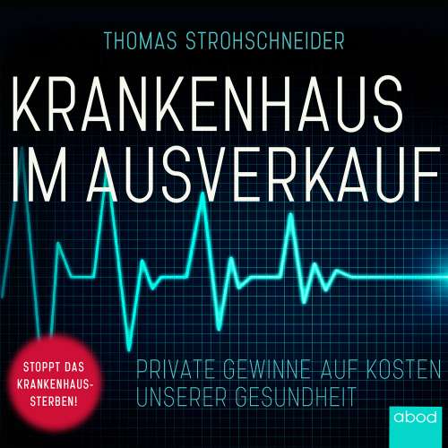 Cover von Thomas Strohschneider - Krankenhaus im Ausverkauf - Private Gewinne auf Kosten unserer Gesundheit