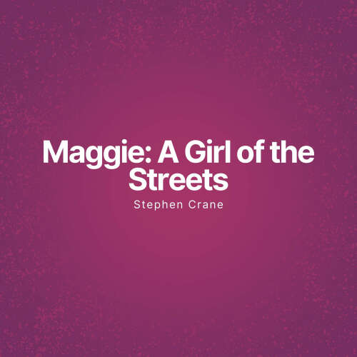 Cover von Stephen Crane - Maggie: A Girl of the Streets