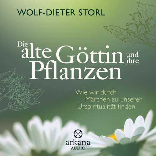 Cover von Wolf-Dieter Storl - Die alte Göttin und ihre Pflanzen - Wie wir durch Märchen zu unserer Urspiritualität finden