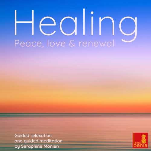 Cover von Seraphine Monien - Healing - Peace, Love and Renewal - Guided Relaxation and Guided Meditation
