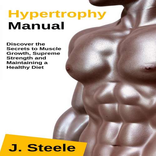 Cover von J Steele - Hypertrophy Manual - Discover the Secrets to Muscle Growth, Supreme Strength and Maintaining a Healthy Diet