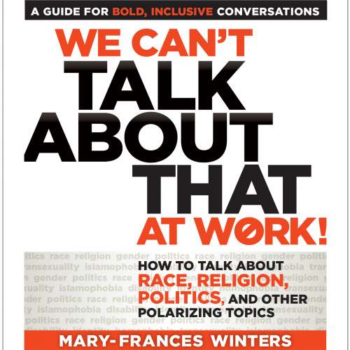 Cover von Mary-Frances Winters - We Can't Talk about That at Work! - How to Talk about Race, Religion, Politics, and Other Polarizing Topics