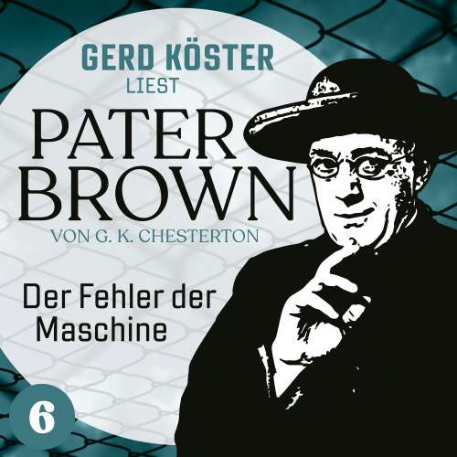 Cover von Gilbert Keith Chesterton - Gerd Köster liest Pater Brown - Band 6 - Der Fehler der Maschine