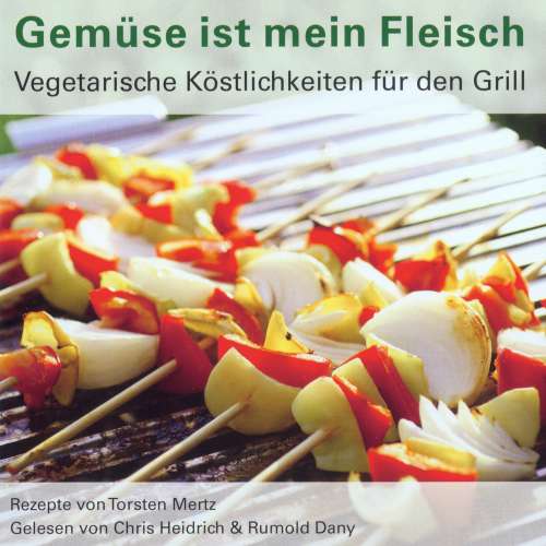 Cover von Torsten Mertz - Gemüse ist mein Fleisch - Vegetarische Köstlichkeiten für den Grill