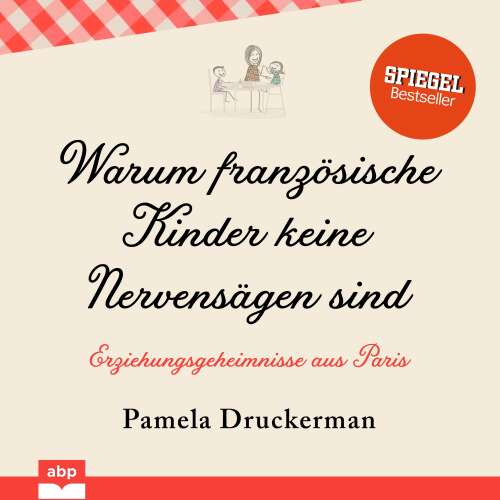 Cover von Pamela Druckerman - Warum französische Kinder keine Nervensägen sind - Erziehungsgeheimnisse aus Paris