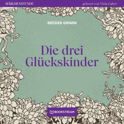 Cover von Brüder Grimm - Märchenstunde - Folge 111 - Die drei Glückskinder