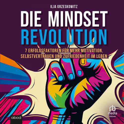 Cover von Ilja Grzeskowitz - Die Mindset Revolution - 7 Erfolgsfaktoren für mehr Motivation, Selbstvertrauen und Zufriedenheit im Leben