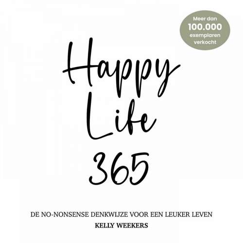 Cover von Kelly Weekers - Happy Life 365 - De no-nonsense denkwijze voor een leuker leven