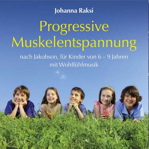 Cover von Johanna Raksi - Progressive Muskelentspannung nach Jakobson-für Kinder von 6-9 Jahren mit Wohlfühlmusik