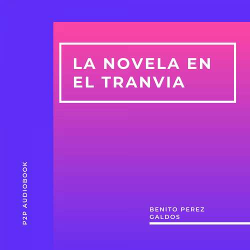 Cover von Benito Perez Galdos - La Novela en el Tranvia