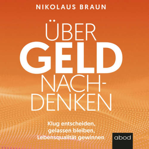 Cover von Nikolaus Braun - Über Geld nachdenken (Klug entscheiden, gelassen bleiben, Lebensqualität gewinnen)