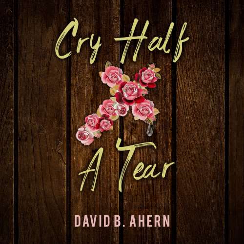 Cover von David B. Ahern - Cry Half A Tear