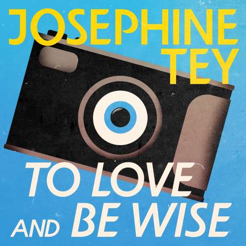 Cover von Josephine Tey - Inspector Alan Grant - Book 4 - To Love and Be Wise