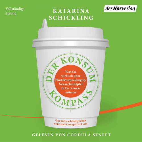 Cover von Katarina Schickling - Der Konsumkompass - Was Sie wirklich über Plastikverpackungen, Neuseelandäpfel & Co. wissen müssen - Gut und nachhaltig leben muss nicht kompliziert sein