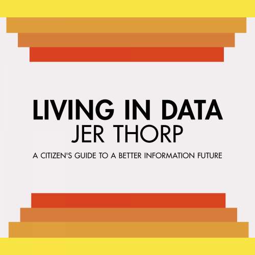 Cover von Jer Thorp - Living in Data - Citizen's Guide to a Better Information Future