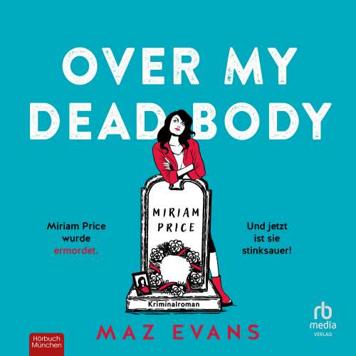 Cover von Maz Evans - Over My Dead Body - Miriam Price wurde ermordet. Und jetzt ist sie stinksauer!