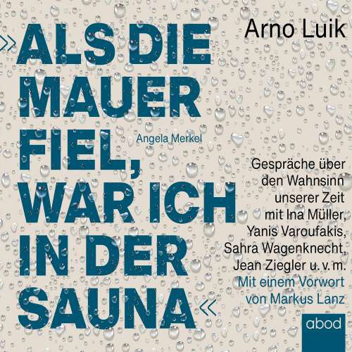Cover von Arno Luik - Als die Mauer fiel, war ich in der Sauna - Gespräche über den Wahnsinn unserer Zeit. Mit einem Vorwort von Markus Lanz
