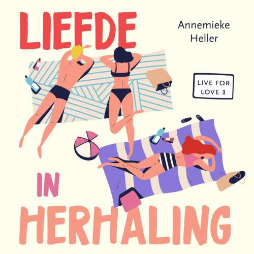 Cover von Annemieke Heller - Live for Love - Deel 3 - Liefde in herhaling