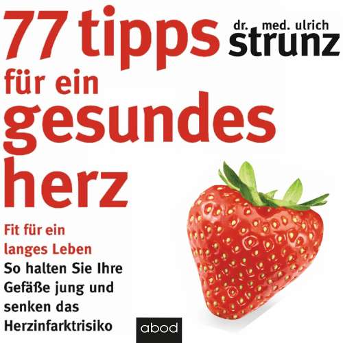 Cover von Dr. med. Ulrich Strunz - 77 Tipps für ein gesundes Herz - Fit für ein langes Leben - So halten Sie Ihre Gefäße jung und senken das Herzinfarktrisiko