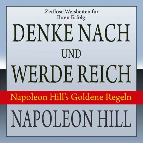 Cover von Napoleon Hill - Denke nach und werde reich - Napoleon Hill's Goldene Regeln