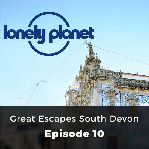 Cover von Oliver Berry - Lonely Planet - Episode 10 - Great Escapes South Devon