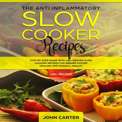 Cover von The Anti-Inflammatory Slow Cooker Recipes - The Anti-Inflammatory Slow Cooker Recipes - Step by Step Guide With 130+ Proven Slow Cooking Recipes for Immune System Healing and Overall Health