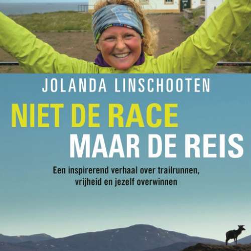 Cover von Jolanda Linschooten - Niet de race maar de reis - Een inspirerend verhaal over trailrunnen, vrijheid en jezelf overwinnen