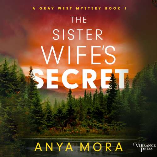 Cover von Anya Mora - A Gray West Mystery - Book 1 - The Sister Wife's Secret