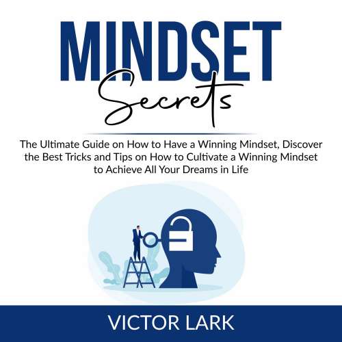 Cover von Victor Lark - Mindset Secrets - The Ultimate Guide on How to Have a Winning Mindset, Discover the Best Tricks and Tips on How to Cultivate a Winning Mindset to Achieve All Your Dreams in Life