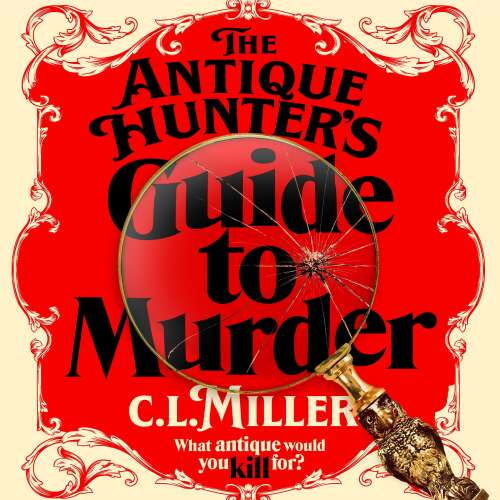 Cover von C. L. Miller - The Antique Hunter's Guide to Murder - the highly anticipated crime novel for fans of the Antiques Roadshow