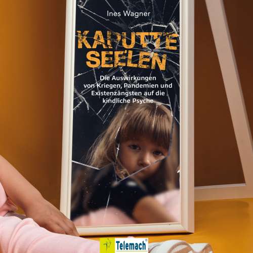 Cover von Ines Wagner - Kaputte Seelen - Die Auswirkungen von Kriegen, Pandemien und Existenzängsten auf die kindliche Psyche