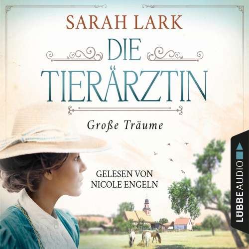 Cover von Sarah Lark - Tierärztin-Saga - Teil 1 - Die Tierärztin - Große Träume