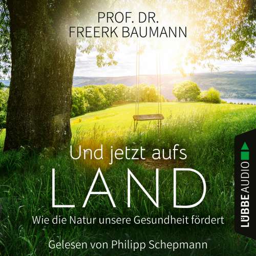 Cover von Freerk Baumann - Und jetzt aufs Land - Wie die Natur unsere Gesundheit fördert