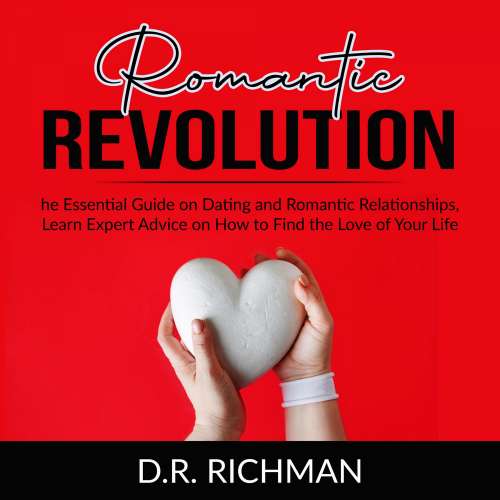 Cover von D.R. Richman - Romantic Revolution - The Essential Guide on Dating and Romantic Relationships, Learn Expert Advice on How to Find the Love of Your Life