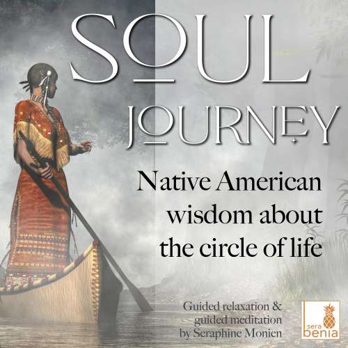 Cover von Seraphine Monien - Soul Journey - Native American Wisdom About the Circle of Life - Guided Relaxation and Guided Meditation