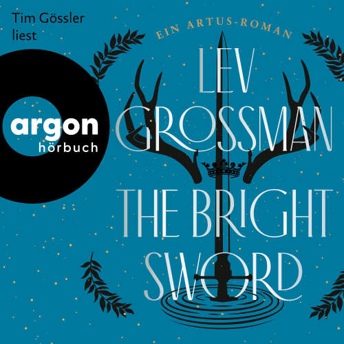 Cover - Lev Grossman - The Bright Sword - Ein Artus-Roman