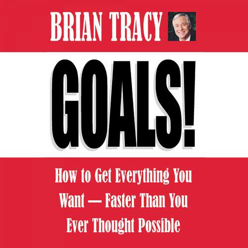 Cover von Brian Tracy - Goals! - How to Get Everything You Want - Faster Than You Ever Thought Possible