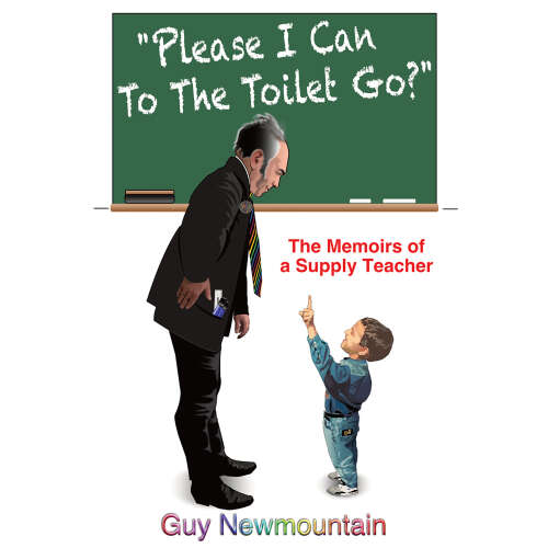 Cover - Guy Newmountain - Please I Can to the Toilet Go? - The Memoirs of a Supply Teacher