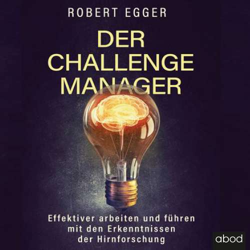 Cover von Robert Egger - Der Challenge-Manager - Effektiver arbeiten und führen mit den Erkenntnissen der Hirnforschung