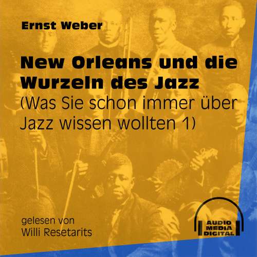 Cover von Ernst Weber - Was Sie schon immer über Jazz wissen wollten - Folge 1 - New Orleans und die Wurzeln des Jazz