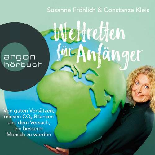 Cover von Susanne Fröhlich - Weltretten für Anfänger - Von guten Vorsätzen, miesen CO2-Bilanzen und dem Versuch, ein besserer Mensch zu werden