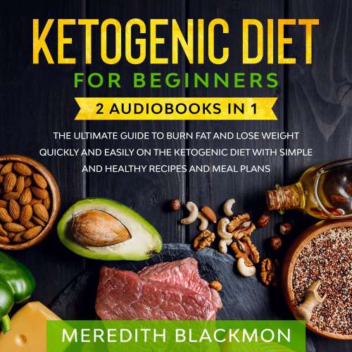 Cover von Meredith Blackmon - Ketogenic Diet for Beginners - 2 audiobooks in 1 - The Ultimate Guide to Burn Fat and Lose Weight Quickly and Easily on the Ketogenic Diet with Simple and Healthy Recipes and Meal Plans