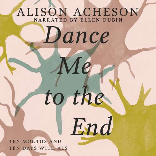 Cover von Alison Acheson - Dance Me to the End - Ten Months and Ten Days with ALS