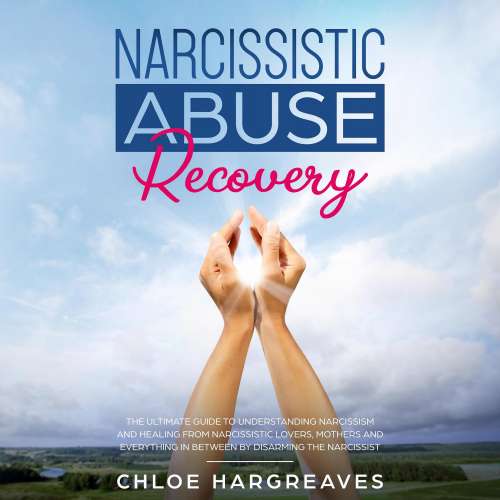 Cover von Chloe Hargreaves - Narcissistic Abuse Recovery - The Ultimate Guide to understanding Narcissism and Healing From Narcissistic Lovers, Mothers and everything in between by Disarming the Narcissist