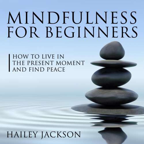 Cover von Mindfulness for Beginners - Mindfulness for Beginners - How to Live in the Present Moment and Find Peace