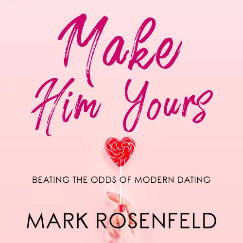 Cover von Make Him Yours - Make Him Yours - Beating The Odds Of Modern Dating
