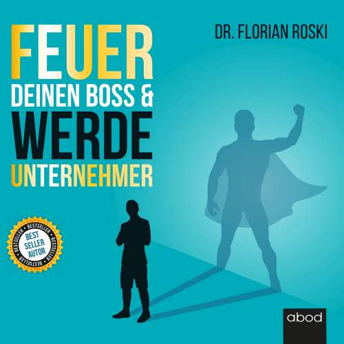 Cover von Florian Roski - Feuer Deinen Boss & Werde Unternehmer - Für Deinen Erfolg als Gründer & Selbständiger!